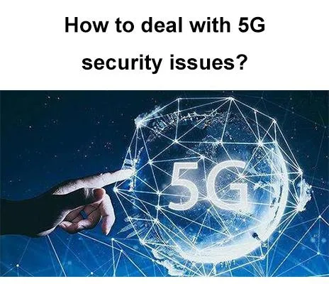 Kako se spoprijeti z varnostnimi težavami 5G?